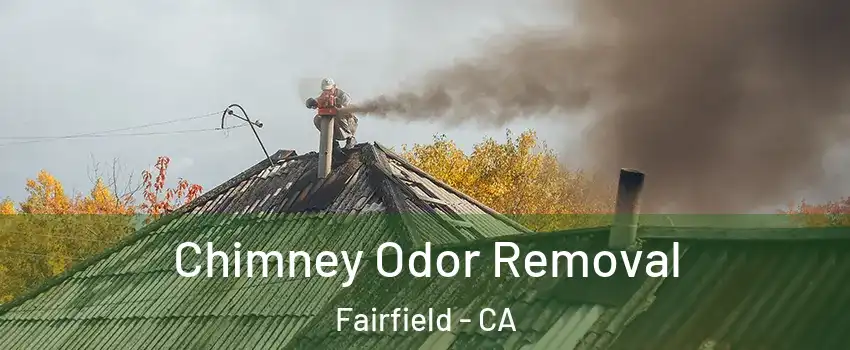 Chimney Odor Removal Fairfield - CA