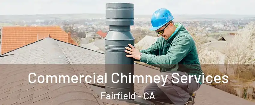 Commercial Chimney Services Fairfield - CA