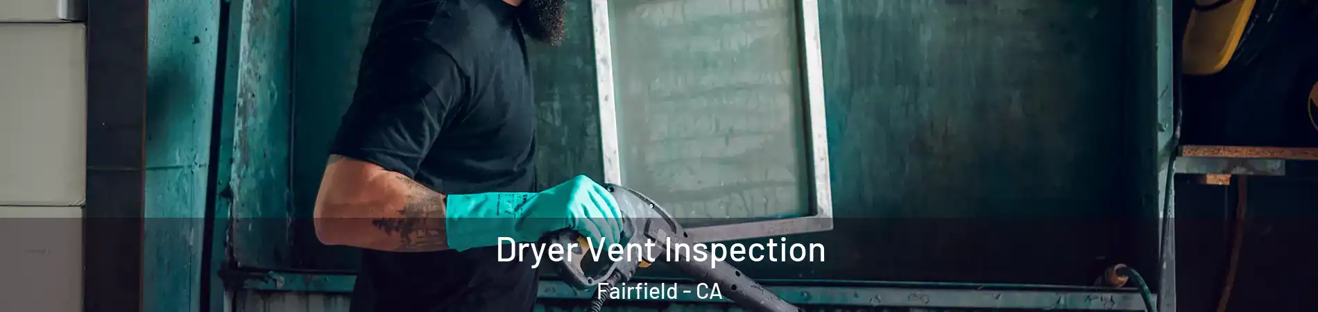 Dryer Vent Inspection Fairfield - CA