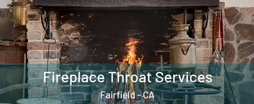 Fireplace Throat Services Fairfield - CA