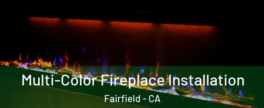 Multi-Color Fireplace Installation Fairfield - CA